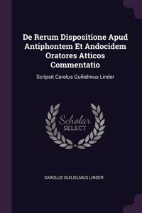 De Rerum Dispositione Apud Antiphontem Et Andocidem Oratores Atticos Commentatio