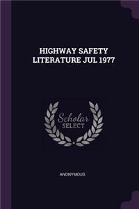 Highway Safety Literature Jul 1977