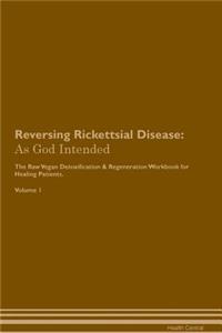 Reversing Rickettsial Disease: As God Intended the Raw Vegan Plant-Based Detoxification & Regeneration Workbook for Healing Patients. Volume 1