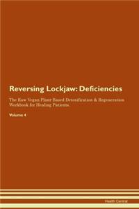 Reversing Lockjaw: Deficiencies The Raw Vegan Plant-Based Detoxification & Regeneration Workbook for Healing Patients. Volume 4