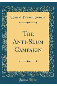 The Anti-Slum Campaign (Classic Reprint)