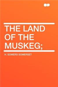 The Land of the Muskeg;