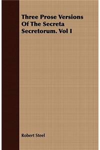 Three Prose Versions of the Secreta Secretorum. Vol I
