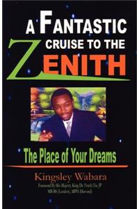 Fantastic Cruise to the Zenith... the Place of Your Dreams