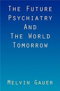 Future Psychiatry and the World Tomorrow