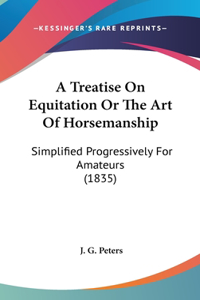 A Treatise On Equitation Or The Art Of Horsemanship