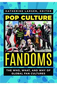 Pop Culture Fandoms: The Who, What, and Why of Global Fan Cultures