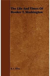 The Life and Times of Booker T. Washington