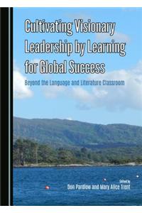 Cultivating Visionary Leadership by Learning for Global Success