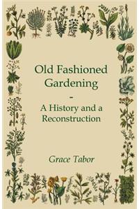 Old Fashioned Gardening A History And A Reconstruction