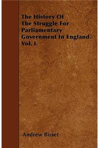 The History Of The Struggle For Parliamentary Government In England. Vol. I.