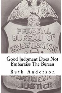 Good Judgment Does Not Embarrass The Bureau