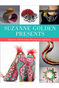 Suzanne Golden Presents: Interviews with 36 Artists Who Innovate with Beads