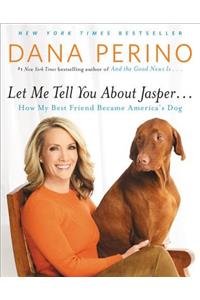 Let Me Tell You about Jasper . . .