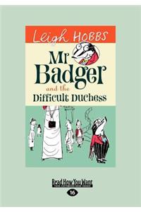 MR Badger and the Difficult Duchess (Large Print 16pt)