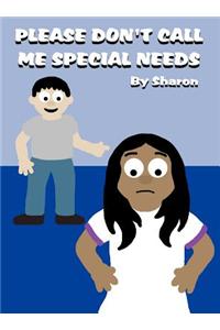 Please Don't Call Me Special Needs