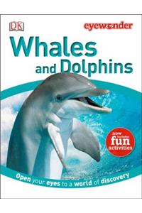 Eye Wonder: Whales and Dolphins: Open Your Eyes to a World of Discovery