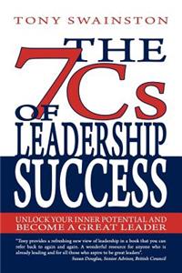 The 7 CS of Leadership Success: Unlock Your Inner Potential and Become a Great Leader