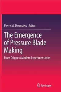 Emergence of Pressure Blade Making