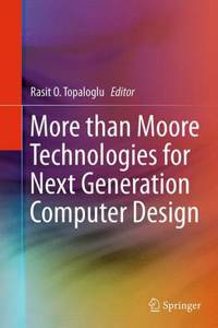 More Than Moore Technologies for Next Generation Computer Design
