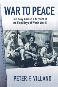 War to Peace: One Navy Airman's Account of the Final Days of World War II