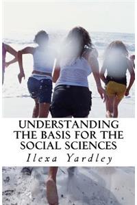 Understanding the Basis for the Social Sciences