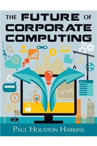 The Future of Corporate Computing