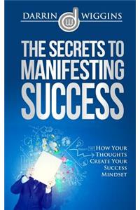 The Secrets To Manifesting Success