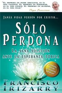 Jamás pidas perdón por existir... sólo perdona