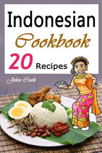 Indonesian Cookbook: 20 Indonesian Kitchen Recipes (Indonesian Cuisine, Indonesian Food, Indonesian Cooking, Indonesian Meals, Indonesian K
