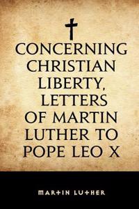 Concerning Christian Liberty, Letters of Martin Luther to Pope Leo X