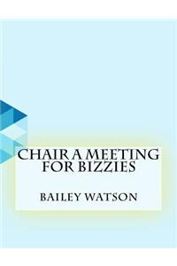 Chair a Meeting For Bizzies