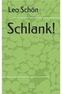 Schlank!