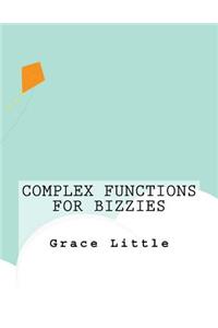 Complex Functions For Bizzies