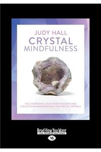 Crystal Mindfulness: Still Your Mind, Calm Your Thoughts and Focus Your Awareness with the Help of Crystals (Large Print 16pt)