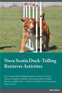 Nova Scotia Duck-Tolling Retriever Activities Nova Scotia Duck-Tolling Retriever Activities (Tricks, Games & Agility) Includes: Nova Scotia Duck-Tolling Retriever Agility, Easy to Advanced Tricks, Fun Games, Plus New Content