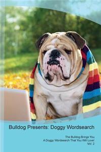 Bulldog Presents: Doggy Wordsearch the Bulldog Brings You a Doggy Wordsearch That You Will Love! Vol. 2