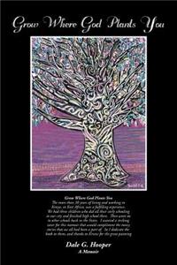 Grow Where God Plants You: A Memoir