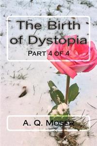 Birth of Dystopia Part 4 of 4
