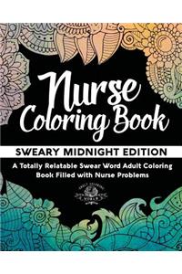 Nurse Coloring Book: Sweary Midnight Edition - A Totally Relatable Swear Word Adult Coloring Book Filled with Nurse Problems