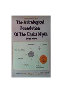 Astrological Foundation of the Christ Myth, Book One