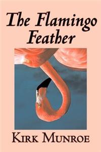 The Flamingo Feather by Kirk Munroe, Fiction, Action & Adventure