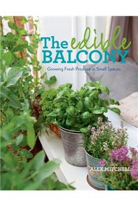 The Edible Balcony: Growing Fresh Produce in Small Spaces