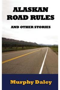 Alaskan Road Rules and Other Stories