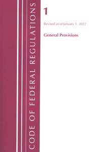Code of Federal Regulations, Title 01 General Provisions, Revised as of January 1, 2022