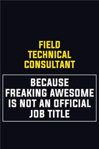 Field Technical Consultant Because Freaking Awesome Is Not An Official Job Title