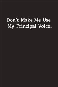 Don't Make Me Use My Principal's Voice.