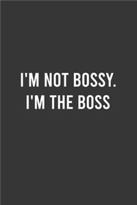 I'm not Bossy. I'm the Boss - Funny Notebook, Personal Journal With Funny Saying on Cover, Humorous Gag Gift Idea for Coworkers/Friends/Family