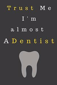 Trust Me I'm almost a Dentist.