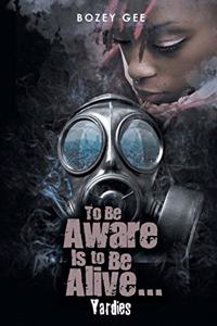 To Be Aware Is To Be Alive